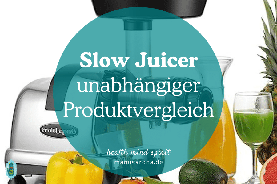 Die besten Slow Juicer - unabhängiger Produkt-Vergleich MANU SARONA • health mind spirit • Dein Blog für ganzheitliches Wohlbefinden unabhängiger Slow Juicer Vergleich