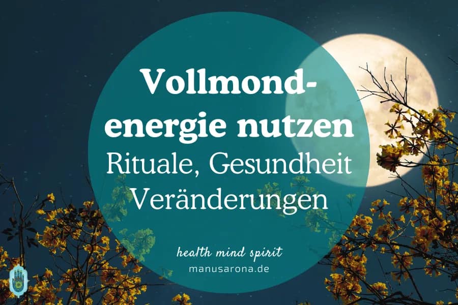Vollmond: 7 Tipps für Rituale, Gesundheit und positive Veränderungen MANU SARONA • health mind spirit • Dein Blog für ganzheitliches Wohlbefinden Vollmond Rituale Tipps Loslassen Gesundheit Veränderungen